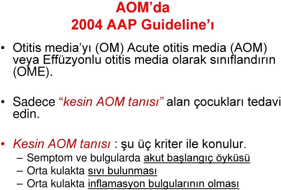 Sadece kesin AOM tanısı alan çocukları tedavi edin.