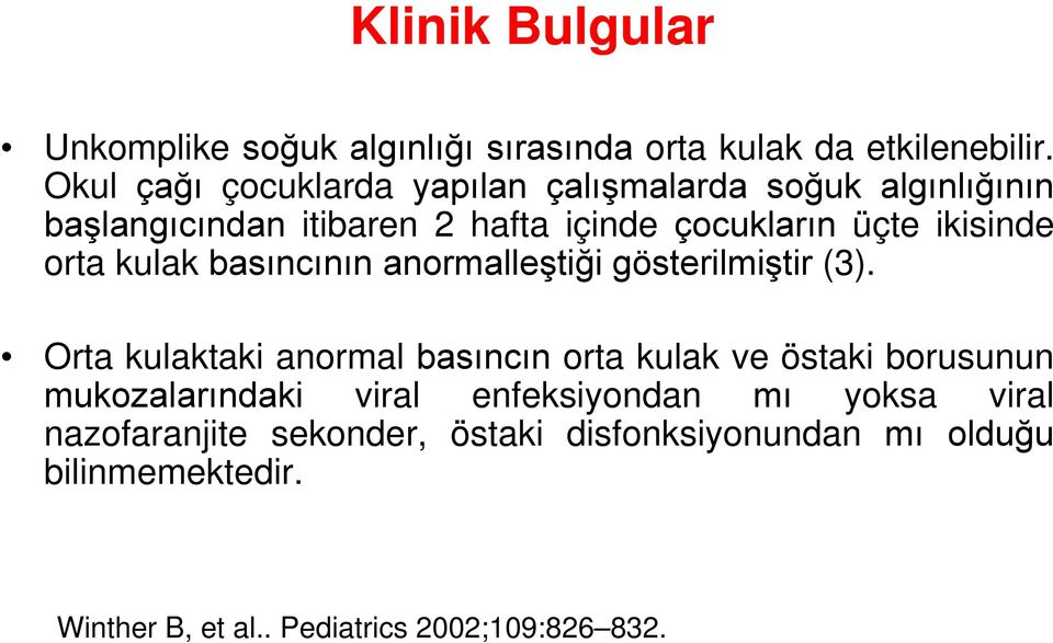 orta kulak basıncının anormalleştiği gösterilmiştir (3).