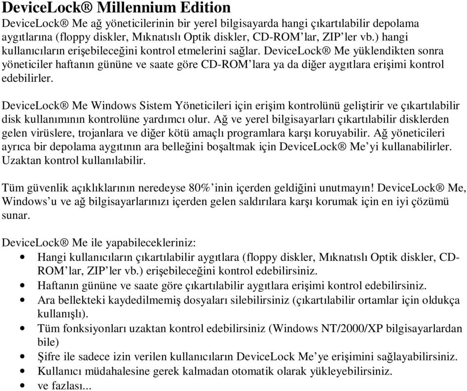 DeviceLock Me yüklendikten sonra yöneticiler haftanın gününe ve saate göre CD-ROM lara ya da diğer aygıtlara erişimi kontrol edebilirler.