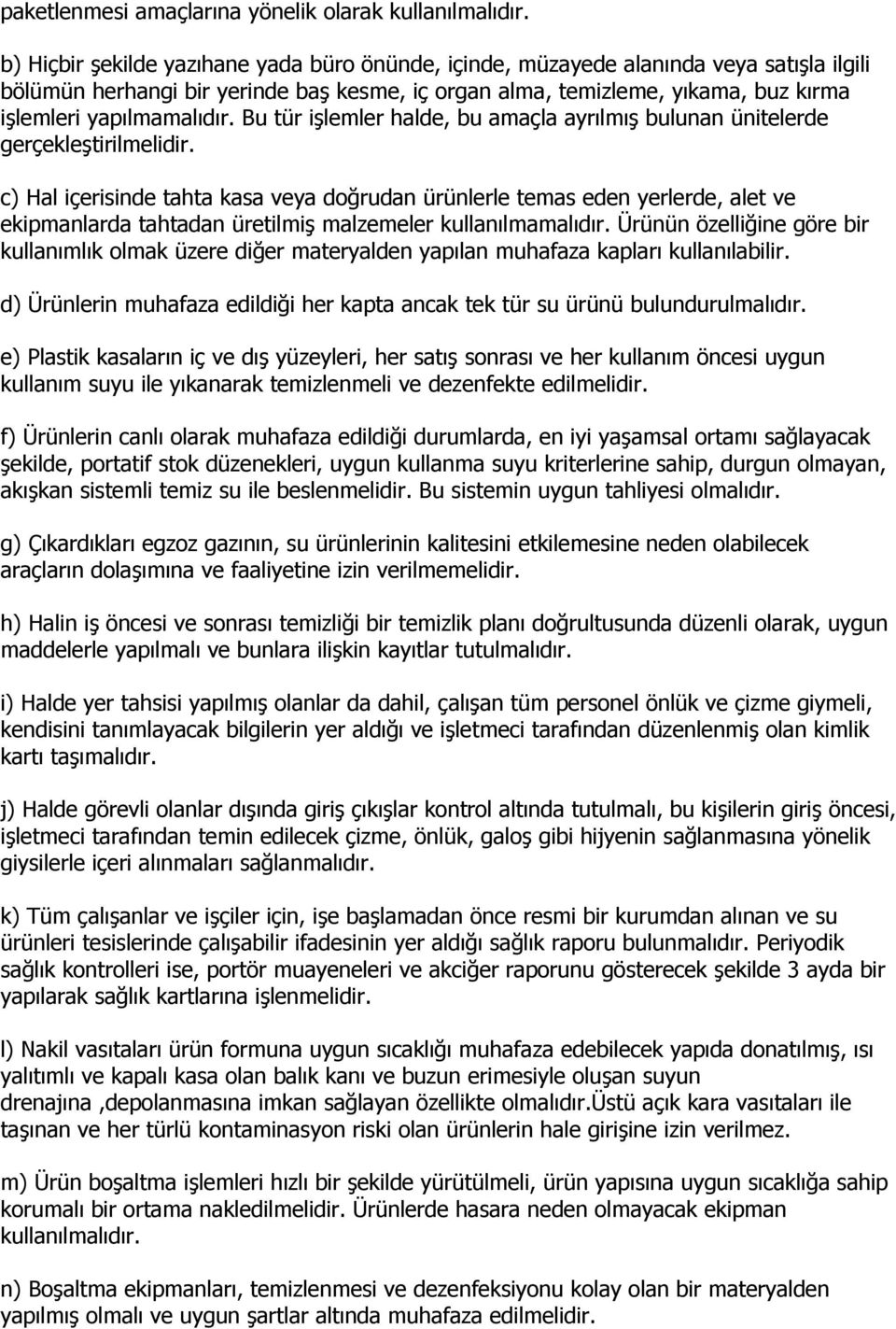 Bu tür işlemler halde, bu amaçla ayrılmış bulunan ünitelerde gerçekleştirilmelidir.