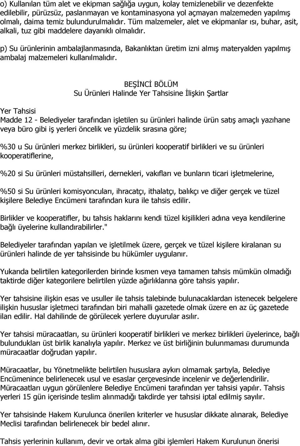 p) Su ürünlerinin ambalajlanmasında, Bakanlıktan üretim izni almış materyalden yapılmış ambalaj malzemeleri kullanılmalıdır.