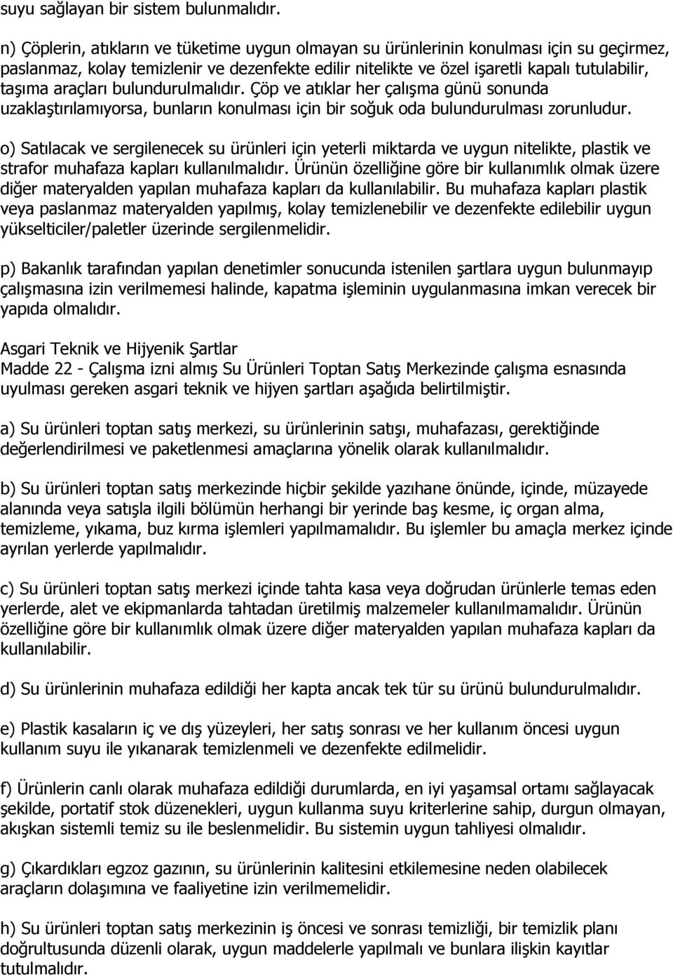 araçları bulundurulmalıdır. Çöp ve atıklar her çalışma günü sonunda uzaklaştırılamıyorsa, bunların konulması için bir soğuk oda bulundurulması zorunludur.