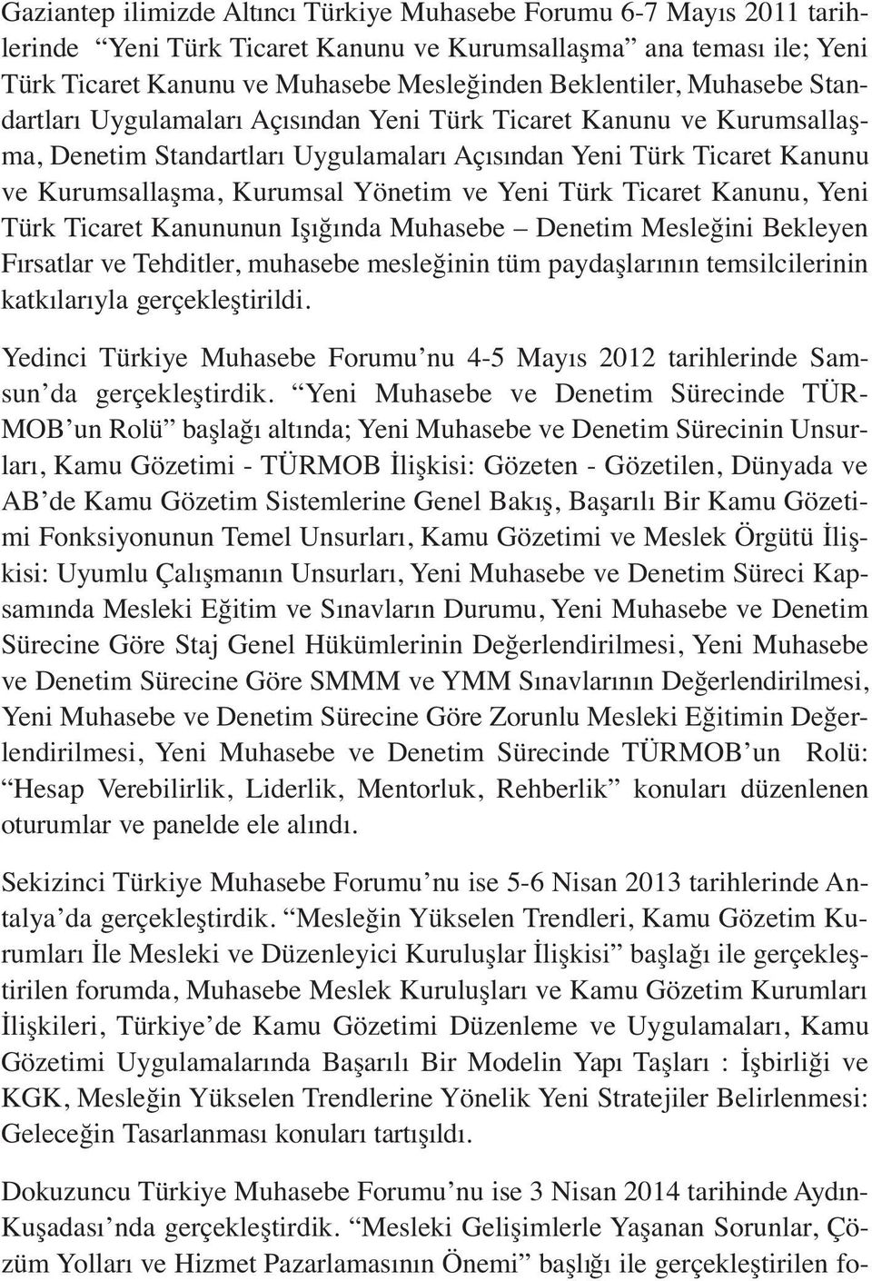 Türk Ticaret Kanunu, Yeni Türk Ticaret Kanununun Işığında Muhasebe Denetim Mesleğini Bekleyen Fırsatlar ve Tehditler, muhasebe mesleğinin tüm paydaşlarının temsilcilerinin katkılarıyla