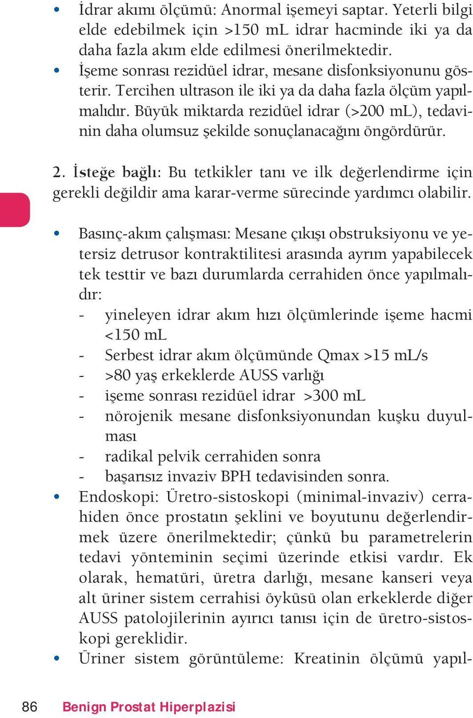 stee bal: Bu tetkikler tan ve ilk deerlendirme iin gerekli deildir ama karar-verme sürecinde yardmc olabilir Basn-akm almas esane k obstruksiyonu ve yetersiz detrusor kontraktilitesi arasnda ayrm