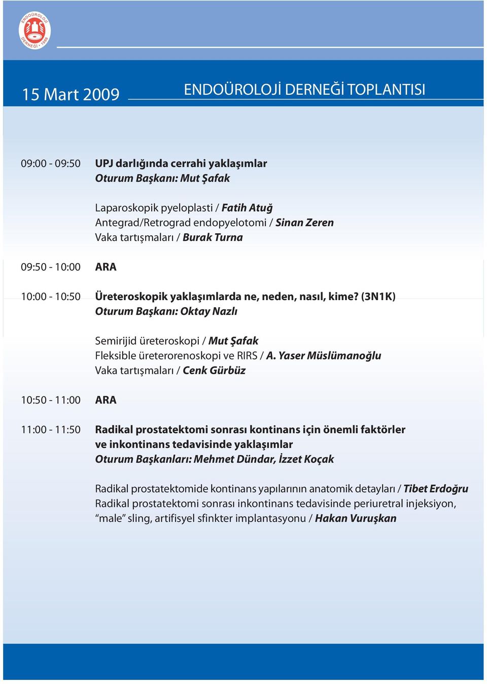 (3N1K) Oturum Baþkaný: Oktay Nazlý 10:50-11:00 ARA Semirijid üreteroskopi / Mut Þafak Fleksible üreterorenoskopi ve RIRS / A.