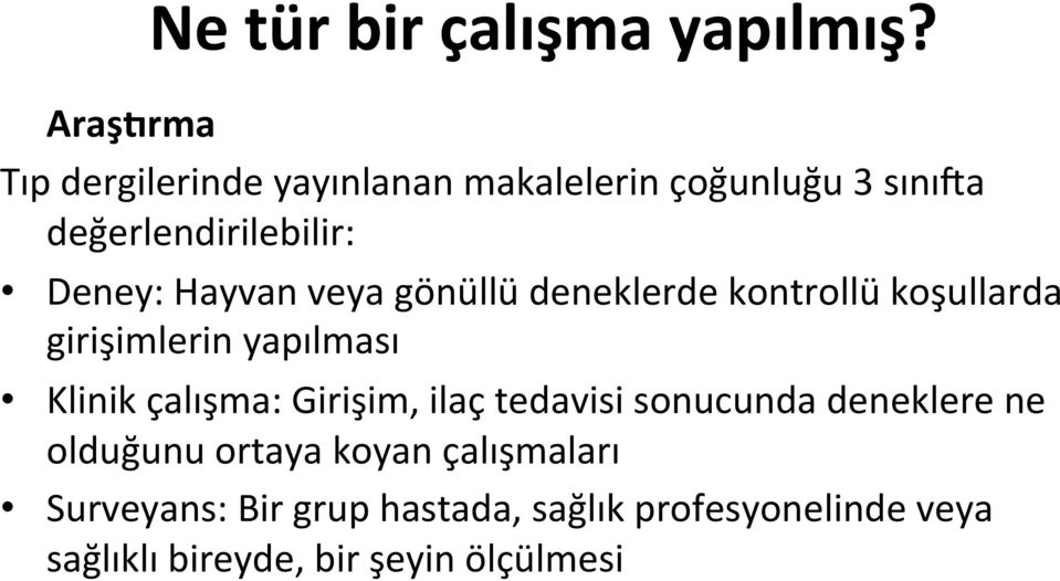 Hayvan veya gönüllü deneklerde kontrollü koşullarda girişimlerin yapılması Klinik çalışma: