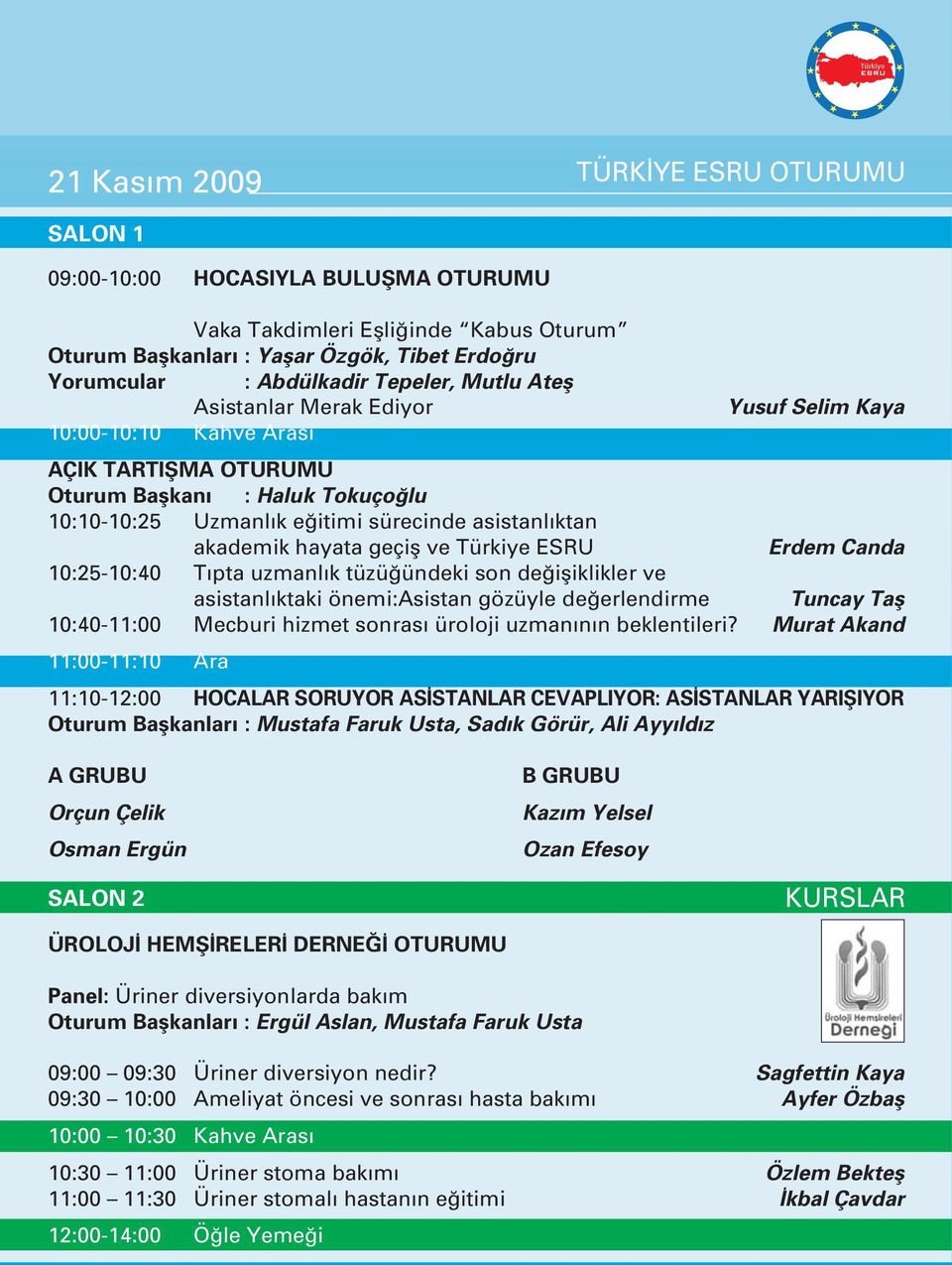 akademik hayata geçifl ve Türkiye ESRU Erdem Canda 10:25-10:40 T pta uzmanl k tüzü ündeki son de ifliklikler ve asistanl ktaki önemi:asistan gözüyle de erlendirme Tuncay Tafl 10:40-11:00 Mecburi