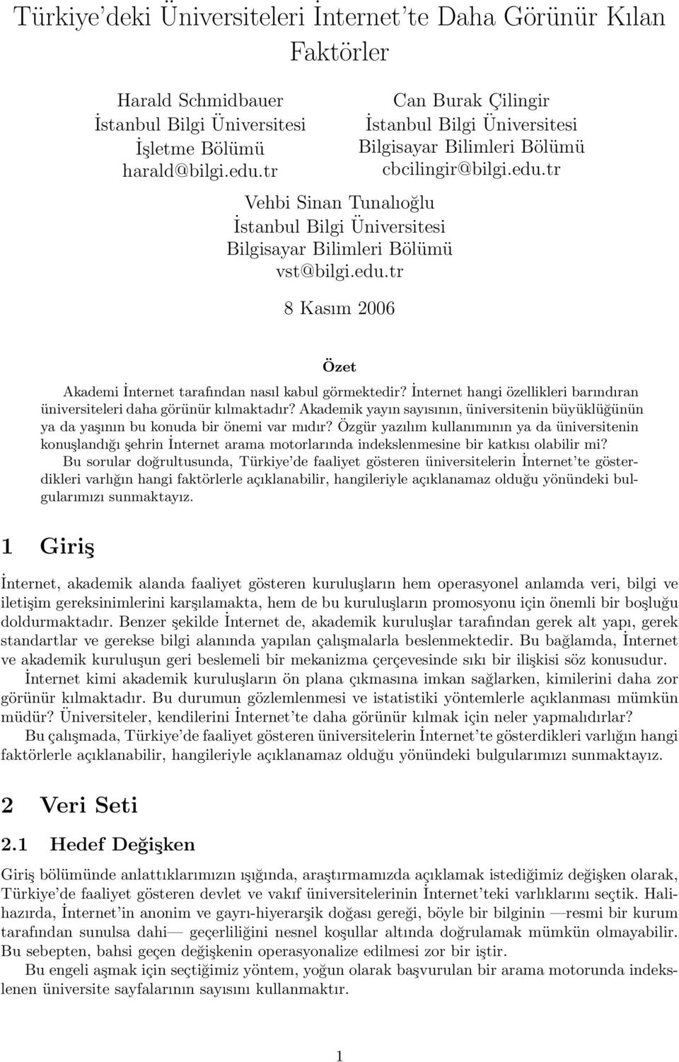 edu.tr Özet Akadei İnternet tarafından nasıl kabul görektedir? İnternet hangi özellikleri barındıran üniversiteleri daha görünür kılaktadır?