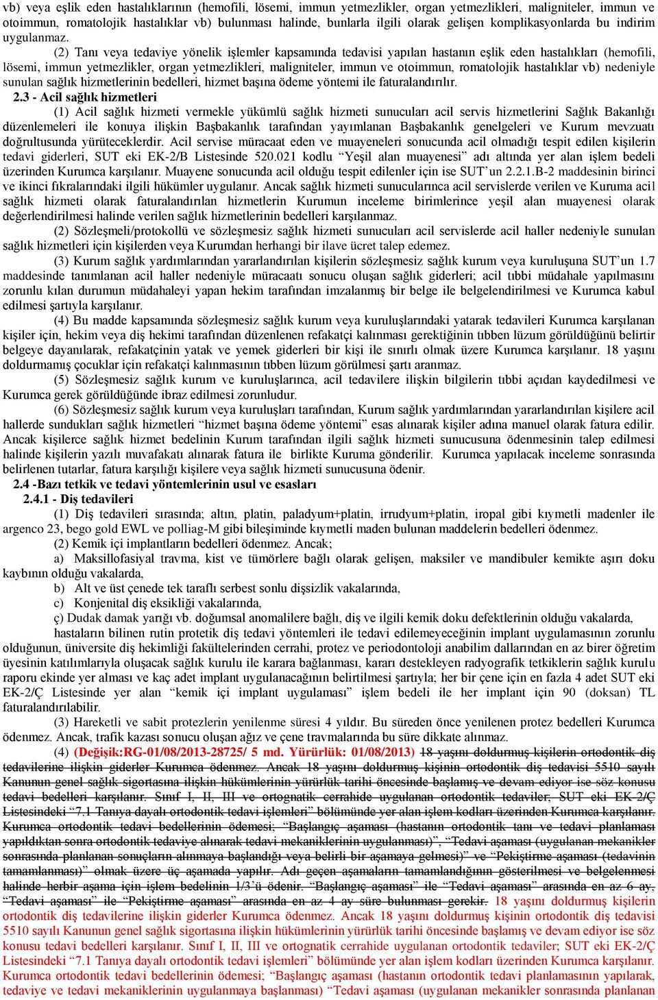 (2) Tanı veya tedaviye yönelik işlemler kapsamında tedavisi yapılan hastanın eşlik eden hastalıkları (hemofili, lösemi, immun yetmezlikler, organ yetmezlikleri, maligniteler, immun ve otoimmun,