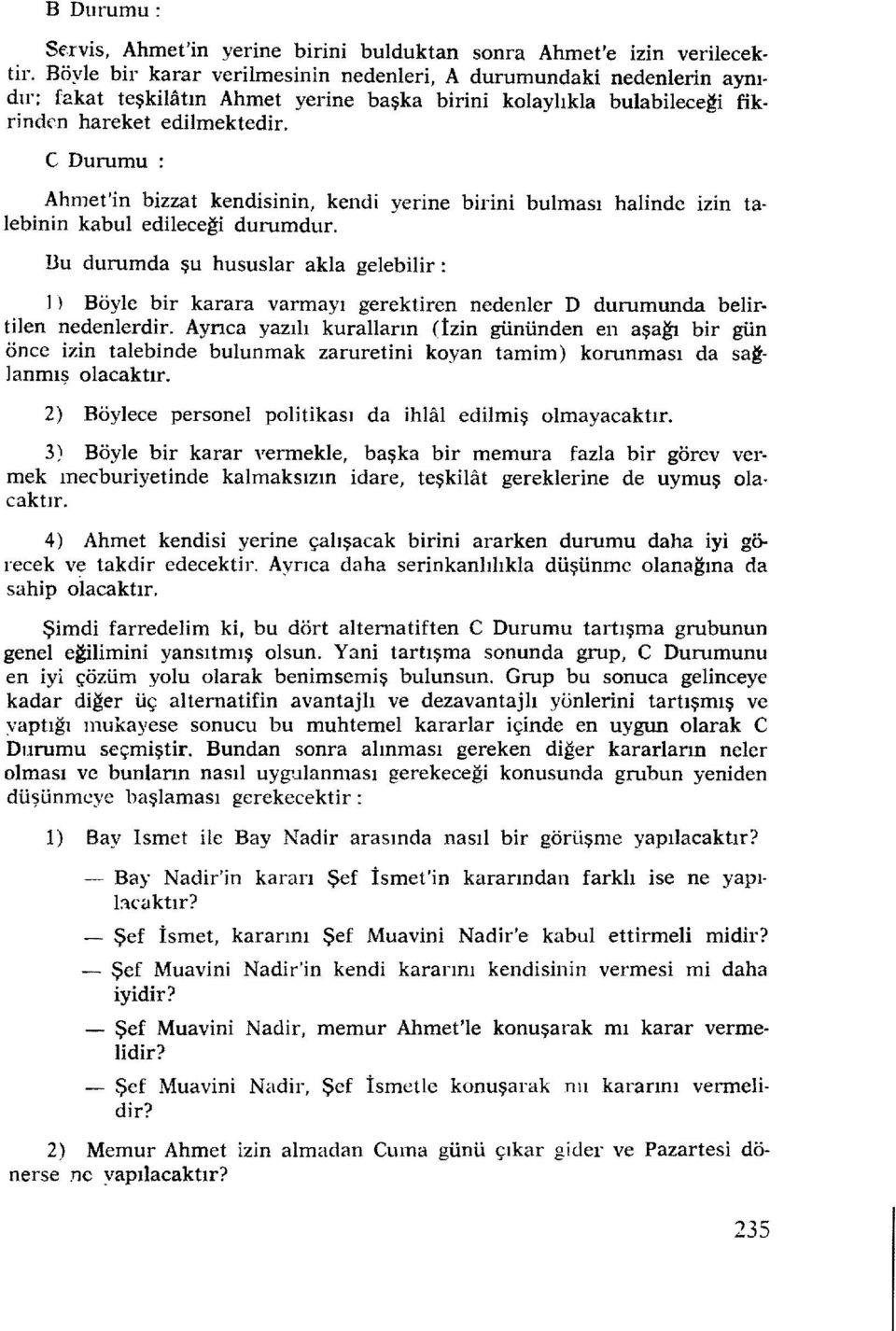 C Durumu = Ahmet'in bizzat kendisinin, kendi yerine birini bulması halinde izin talebinin kabul edileceği durumdur.