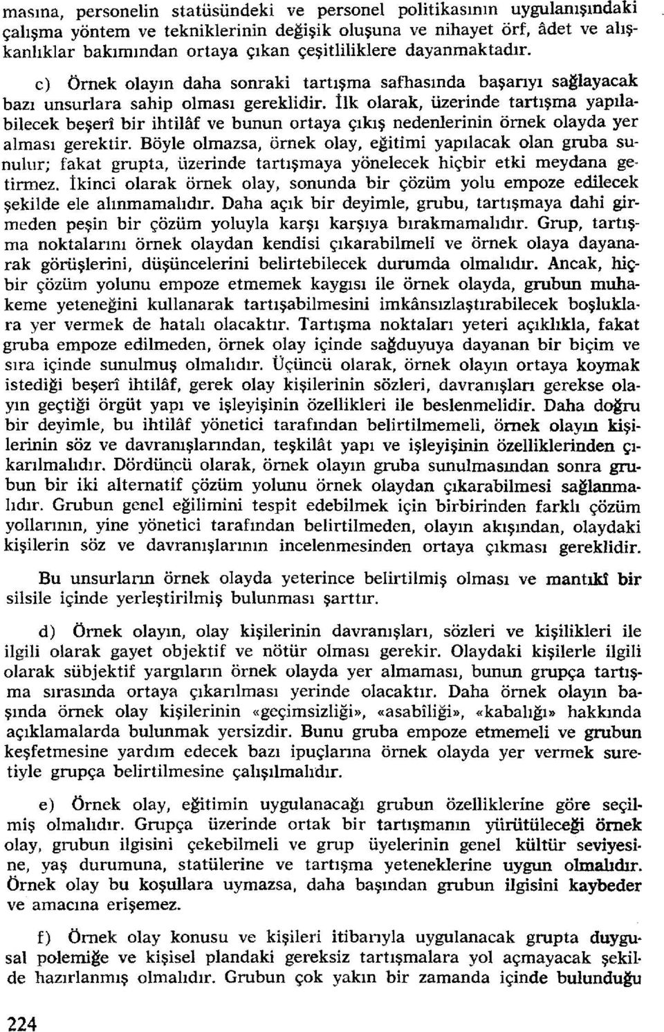 İlk olarak, üzerinde tartışma yapılabilecek beşeri bir ihtilaf ve bunun ortaya çıkış nedenlerinin örnek olayda yer alması gerektir.