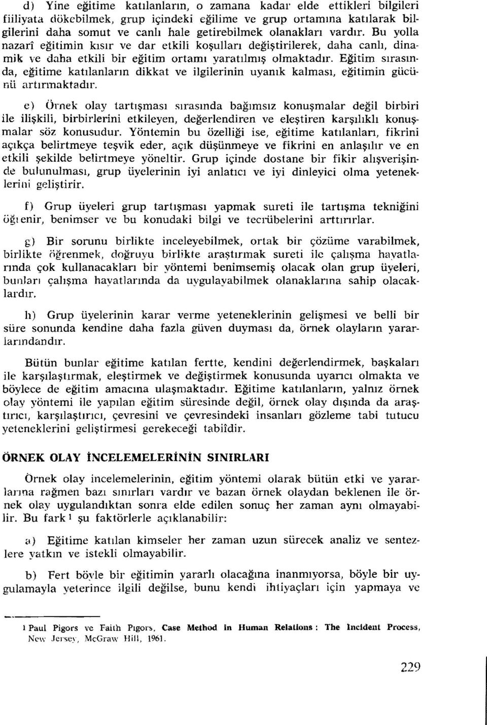 Eğitim sırasın da, eğitime katılanların dikkat ve ilgilerinin uyanık kalması, eğitimin gücünü artırmaktadır.