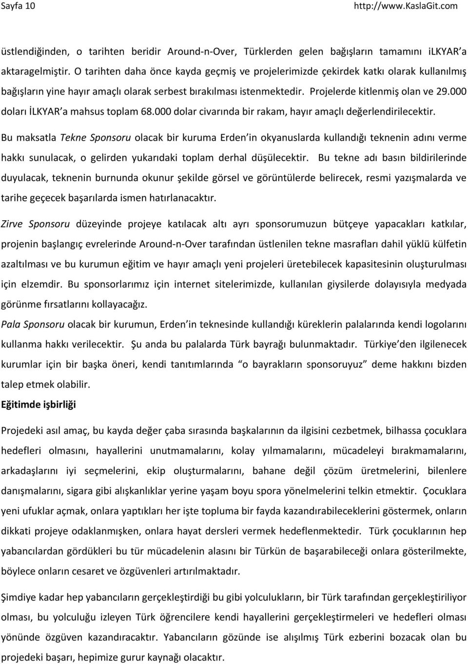 000 doları İLKYAR a mahsus toplam 68.000 dolar civarında bir rakam, hayır amaçlı değerlendirilecektir.