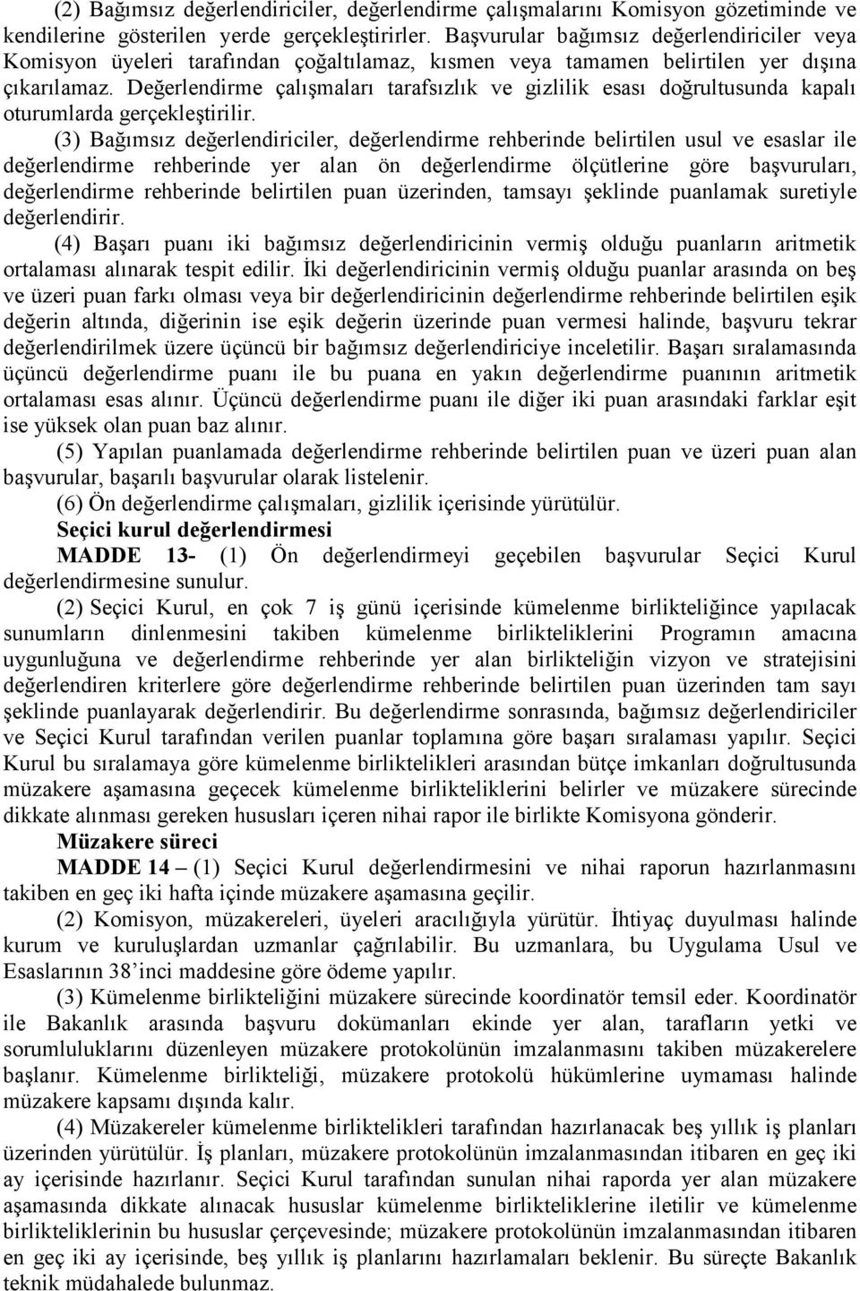 Değerlendirme çalışmaları tarafsızlık ve gizlilik esası doğrultusunda kapalı oturumlarda gerçekleştirilir.