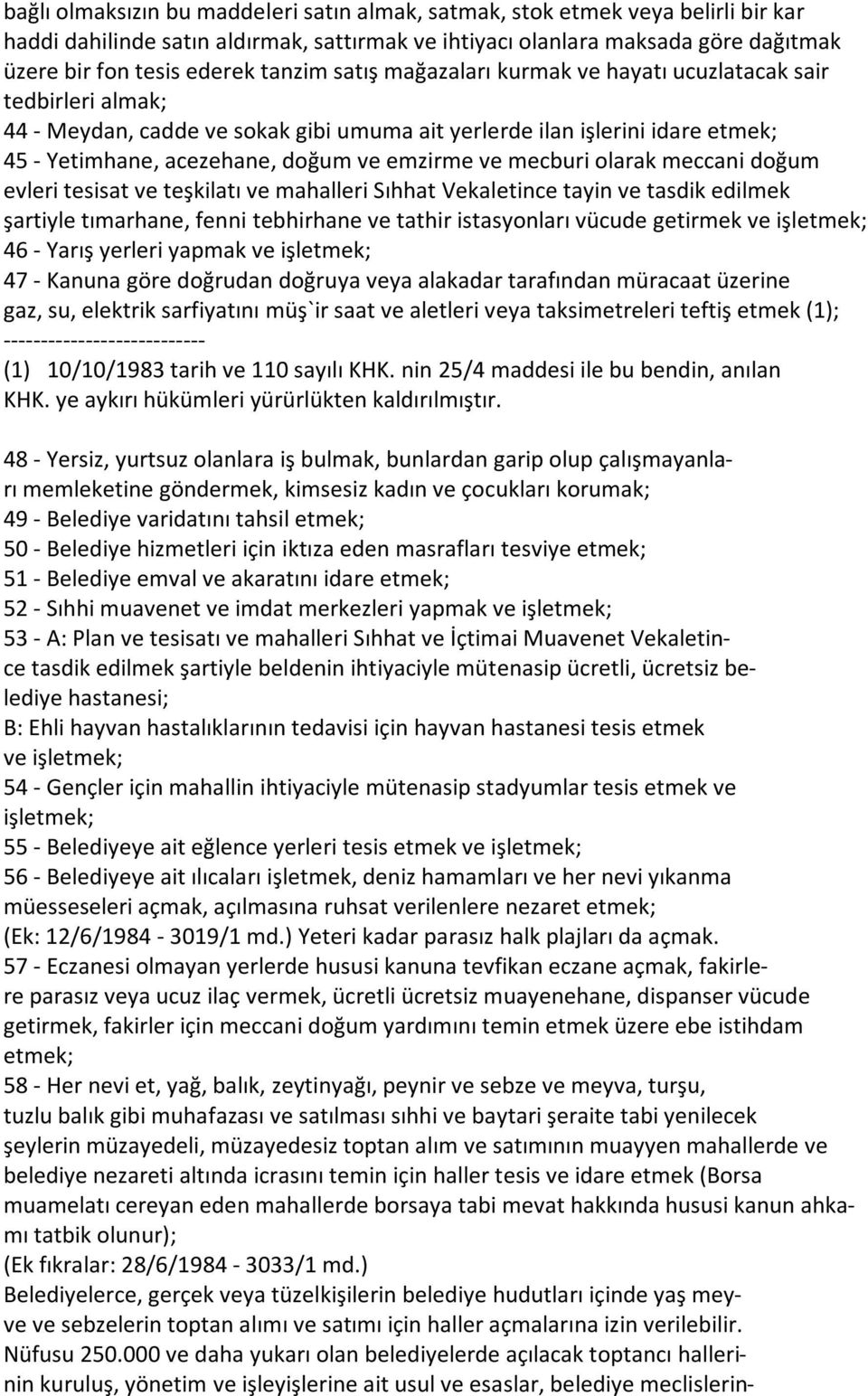 ve mecburi olarak meccani doğum evleri tesisat ve teşkilatı ve mahalleri Sıhhat Vekaletince tayin ve tasdik edilmek şartiyle tımarhane, fenni tebhirhane ve tathir istasyonları vücude getirmek ve