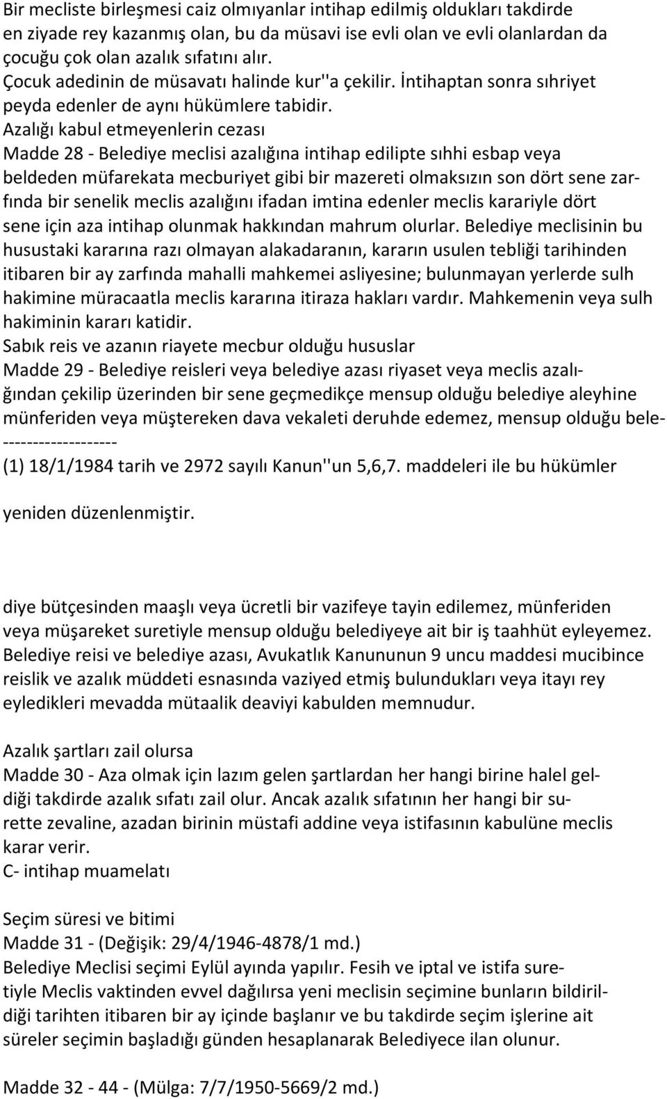 Azalığı kabul etmeyenlerin cezası Madde 28 - Belediye meclisi azalığına intihap edilipte sıhhi esbap veya beldeden müfarekata mecburiyet gibi bir mazereti olmaksızın son dört sene zarfında bir