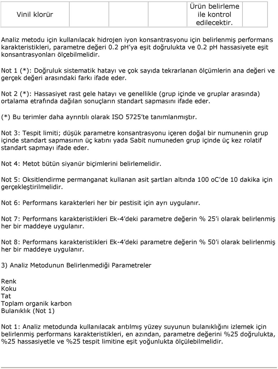 Not 1 (*): Doğruluk sistematik hatayı ve çok sayıda tekrarlanan ölçümlerin ana değeri ve gerçek değeri arasındaki farkı ifade eder.