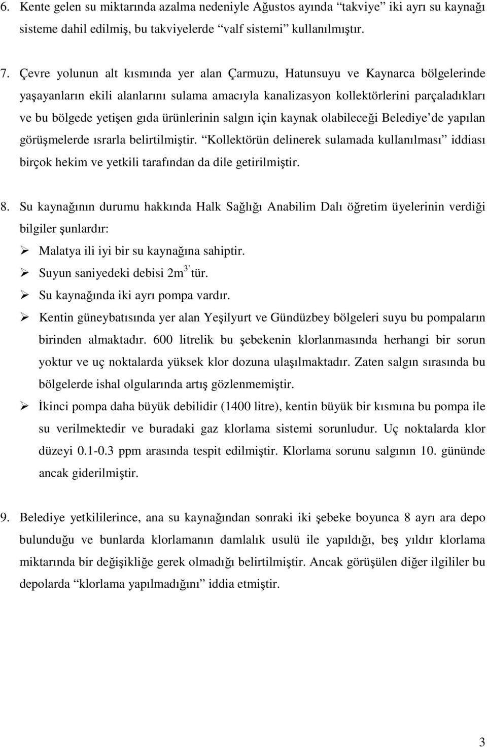 ürünlerinin salgın için kaynak olabileceği Belediye de yapılan görüşmelerde ısrarla belirtilmiştir.