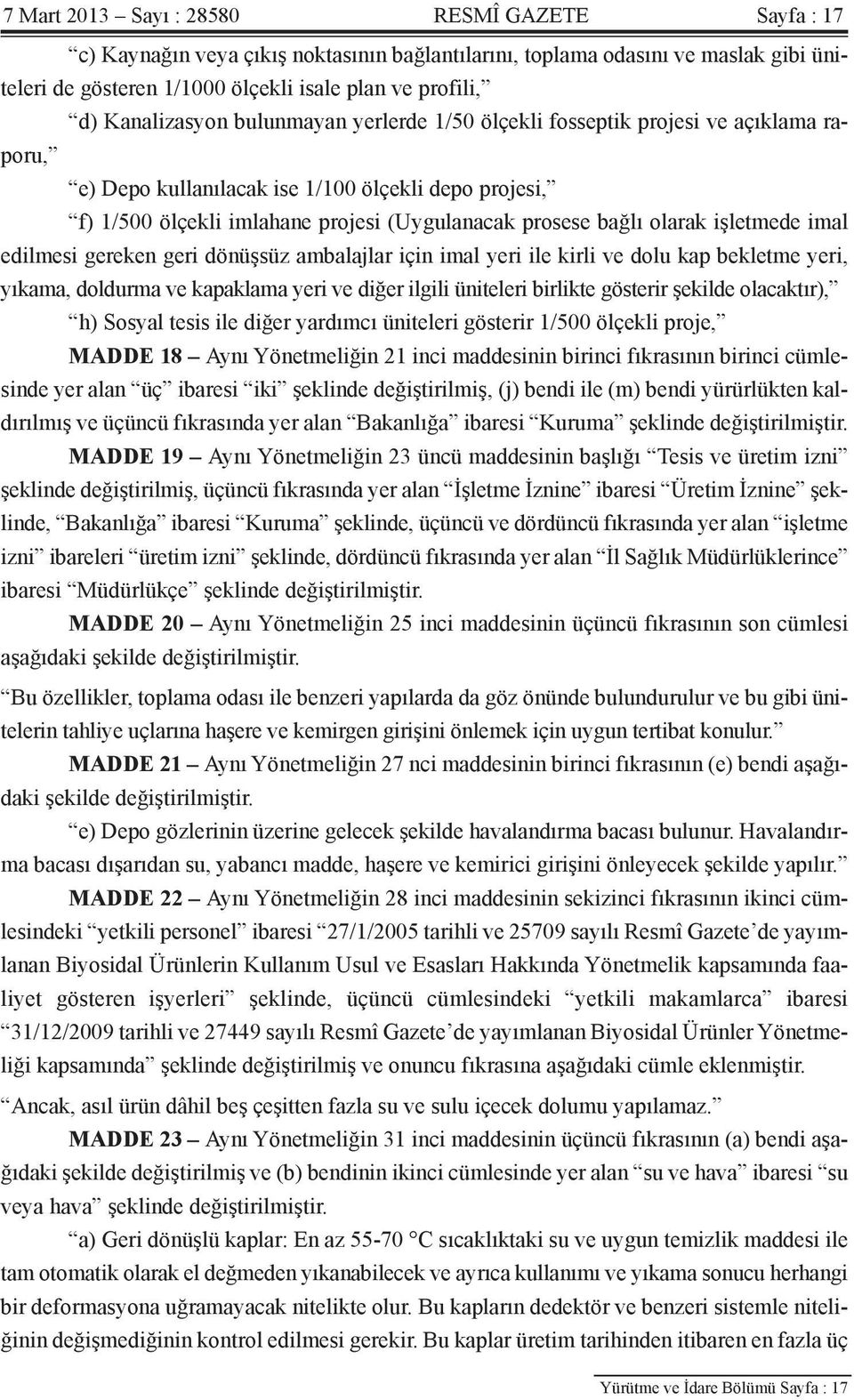 olarak işletmede imal edilmesi gereken geri dönüşsüz ambalajlar için imal yeri ile kirli ve dolu kap bekletme yeri, yıkama, doldurma ve kapaklama yeri ve diğer ilgili üniteleri birlikte gösterir