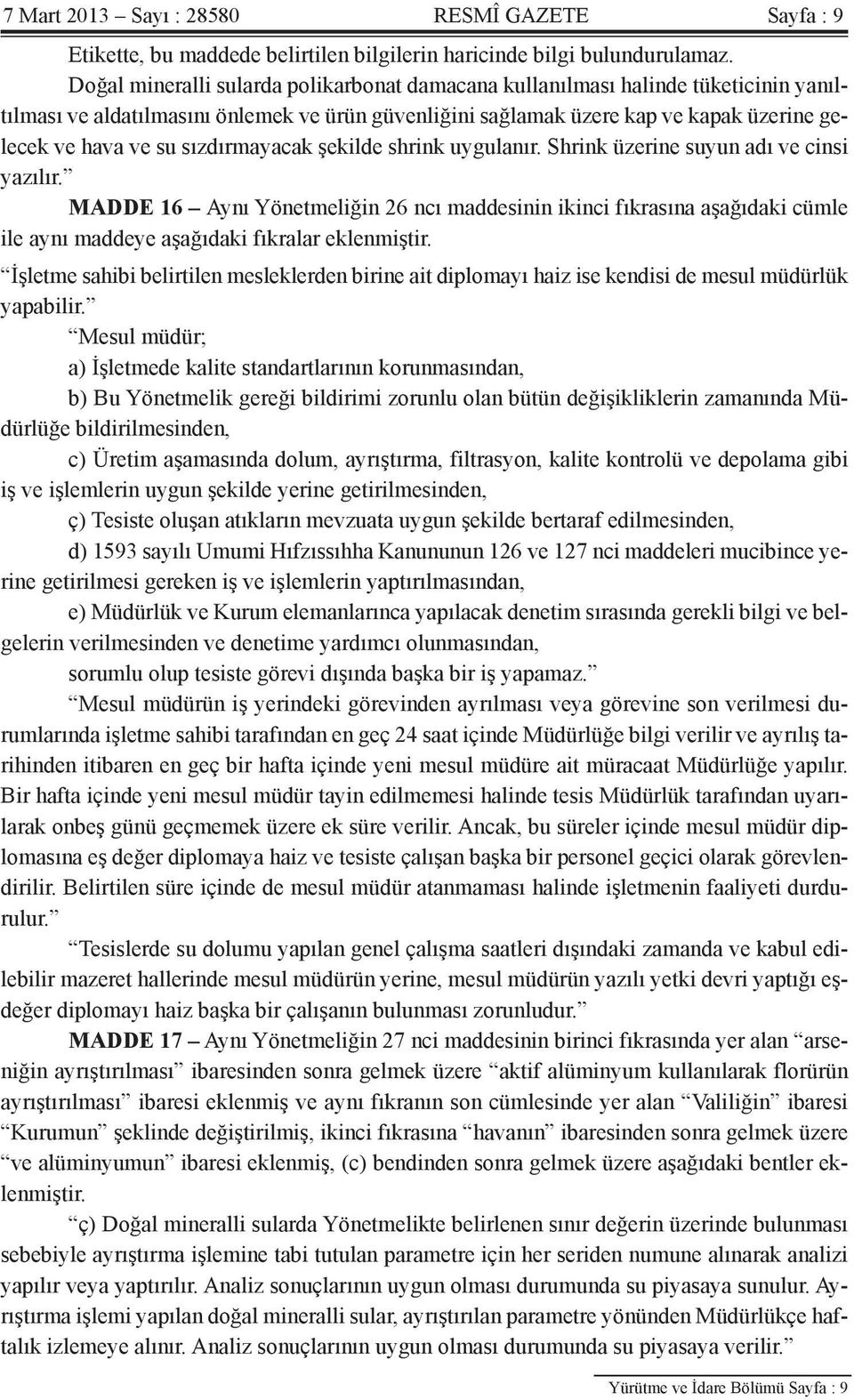 sızdırmayacak şekilde shrink uygulanır. Shrink üzerine suyun adı ve cinsi yazılır.