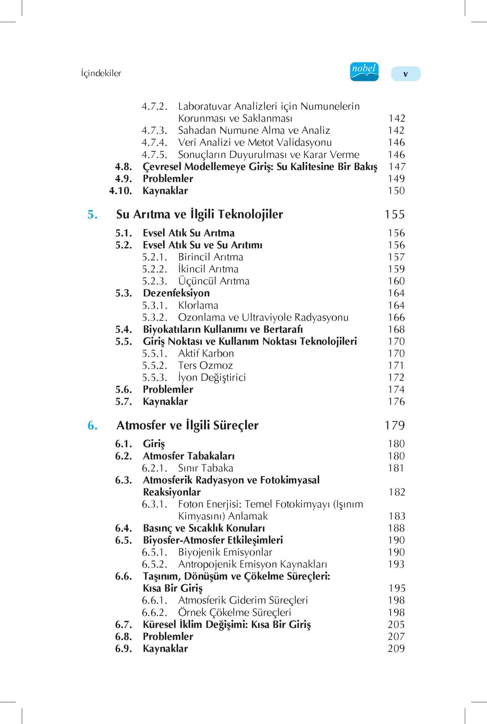 2. Evsel Atık Su ve Su Arıtımı 156 5.2.1. Birincil Arıtma 157 5.2.2. İkincil Arıtma 159 5.2.3. Üçüncül Arıtma 160 5.3. Dezenfeksiyon 164 5.3.1. Klorlama 164 5.3.2. Ozonlama ve Ultraviyole Radyasyonu 166 5.