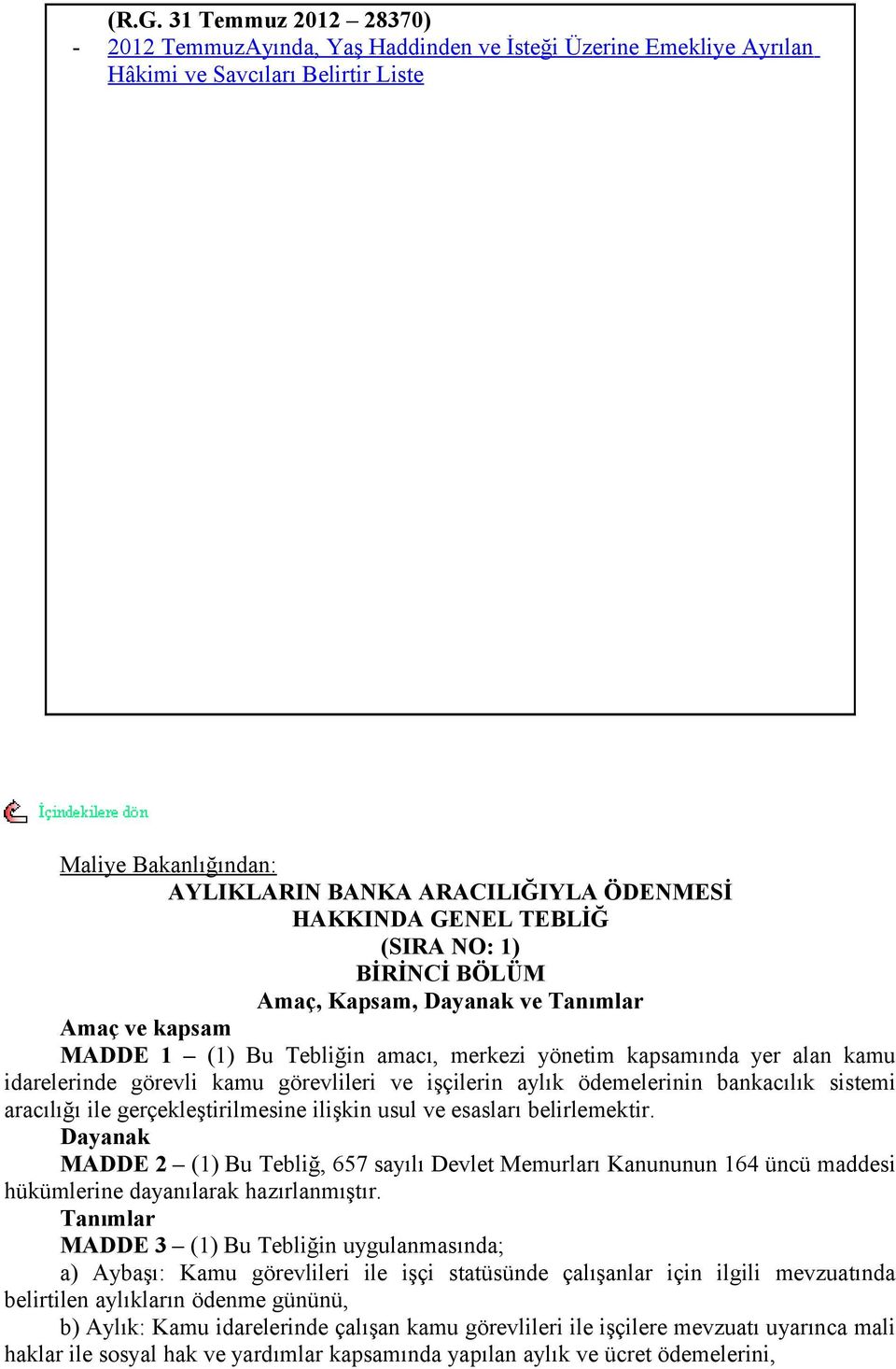 GENEL TEBLİĞ (SIRA NO: 1) BİRİNCİ BÖLÜM Amaç, Kapsam, Dayanak ve Tanımlar Amaç ve kapsam MADDE 1 (1) Bu Tebliğin amacı, merkezi yönetim kapsamında yer alan kamu idarelerinde görevli kamu görevlileri