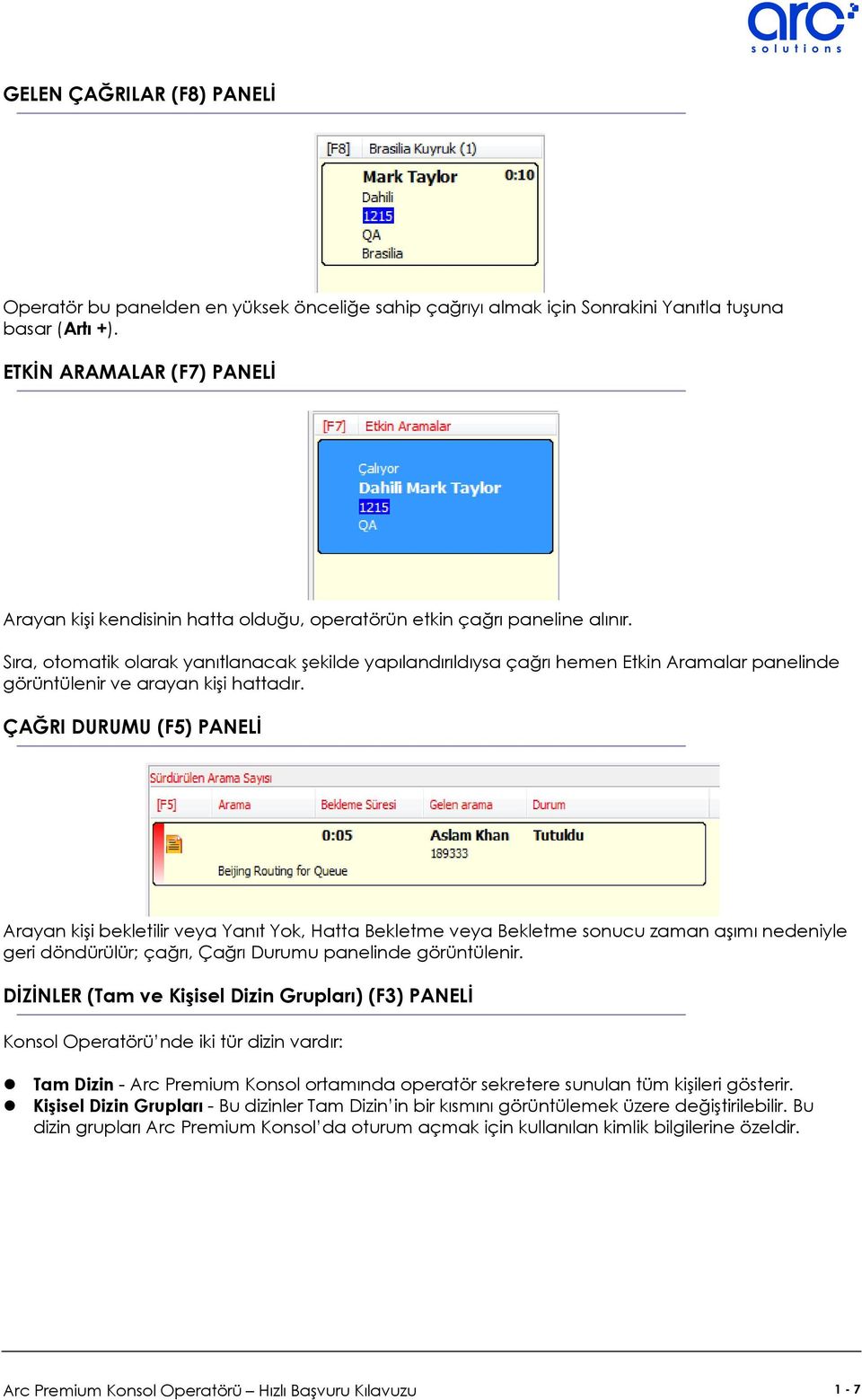 Sıra, otomatik olarak yanıtlanacak şekilde yapılandırıldıysa çağrı hemen Etkin Aramalar panelinde görüntülenir ve arayan kişi hattadır.