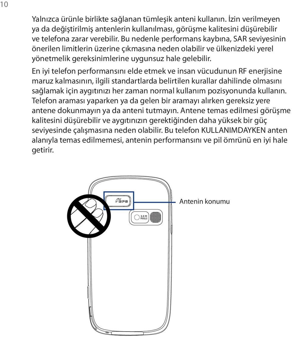 En iyi telefon performansını elde etmek ve insan vücudunun RF enerjisine maruz kalmasının, ilgili standartlarda belirtilen kurallar dahilinde olmasını sağlamak için aygıtınızı her zaman normal