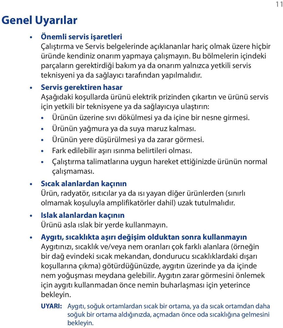 Servis gerektiren hasar Aşağıdaki koşullarda ürünü elektrik prizinden çıkartın ve ürünü servis için yetkili bir teknisyene ya da sağlayıcıya ulaştırın: Ürünün üzerine sıvı dökülmesi ya da içine bir