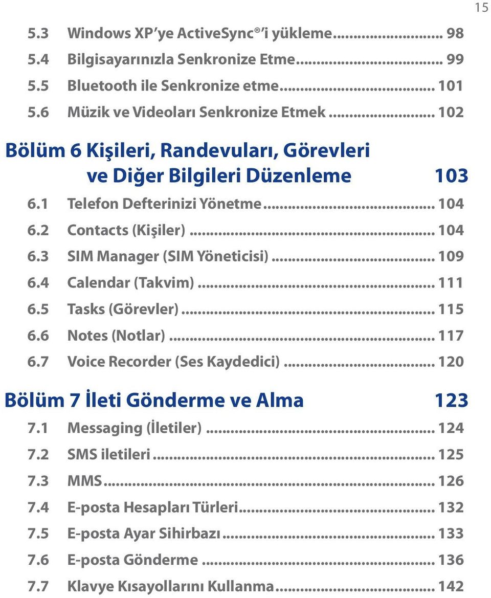 .. 109 6.4 Calendar (Takvim)... 111 6.5 Tasks (Görevler)... 115 6.6 Notes (Notlar)... 117 6.7 Voice Recorder (Ses Kaydedici)... 120 Bölüm 7 İleti Gönderme ve Alma 123 7.