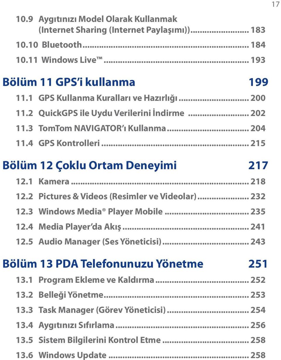 1 Kamera... 218 12.2 Pictures & Videos (Resimler ve Videolar)... 232 12.3 Windows Media Player Mobile... 235 12.4 Media Player da Akış... 241 12.5 Audio Manager (Ses Yöneticisi).