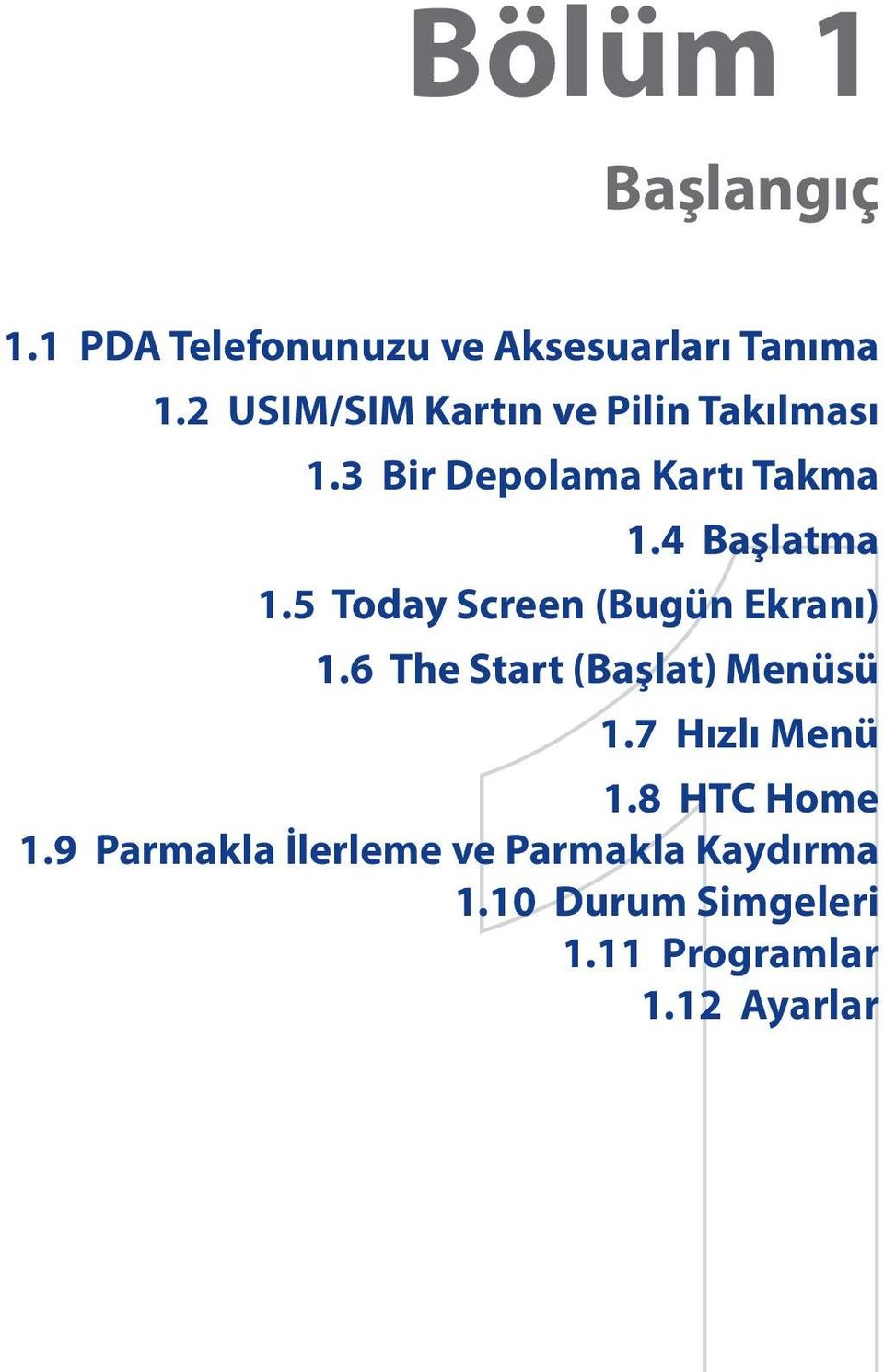 5 Today Screen (Bugün Ekranı) 1.6 The Start (Başlat) Menüsü 1.7 Hızlı Menü 1.