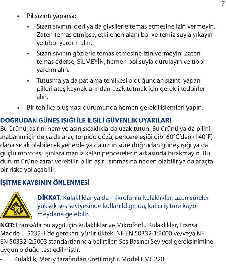 Tutuşma ya da patlama tehlikesi olduğundan sızıntı yapan pilleri ateş kaynaklarından uzak tutmak için gerekli tedbirleri alın. Bir tehlike oluşması durumunda hemen gerekli işlemleri yapın.