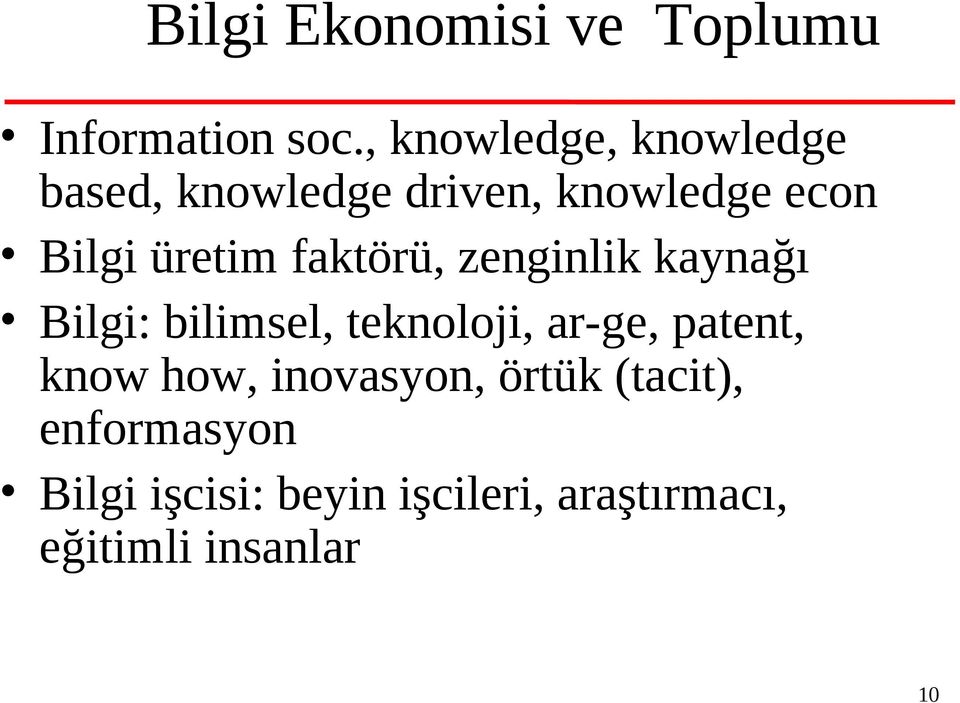 üretim faktörü, zenginlik kaynağı Bilgi: bilimsel, teknoloji, ar-ge,