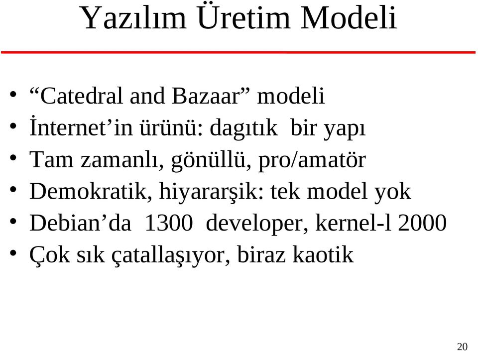 pro/amatör Demokratik, hiyararşik: tek model yok Debian da