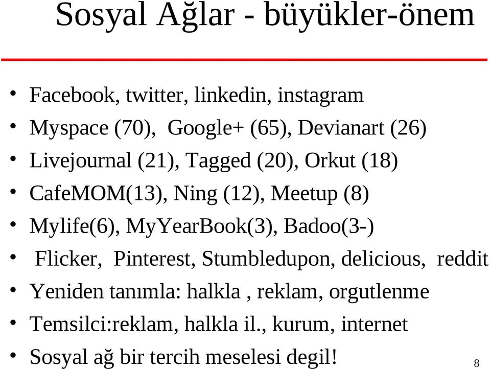 Mylife(6), MyYearBook(3), Badoo(3-) Flicker, Pinterest, Stumbledupon, delicious, reddit Yeniden