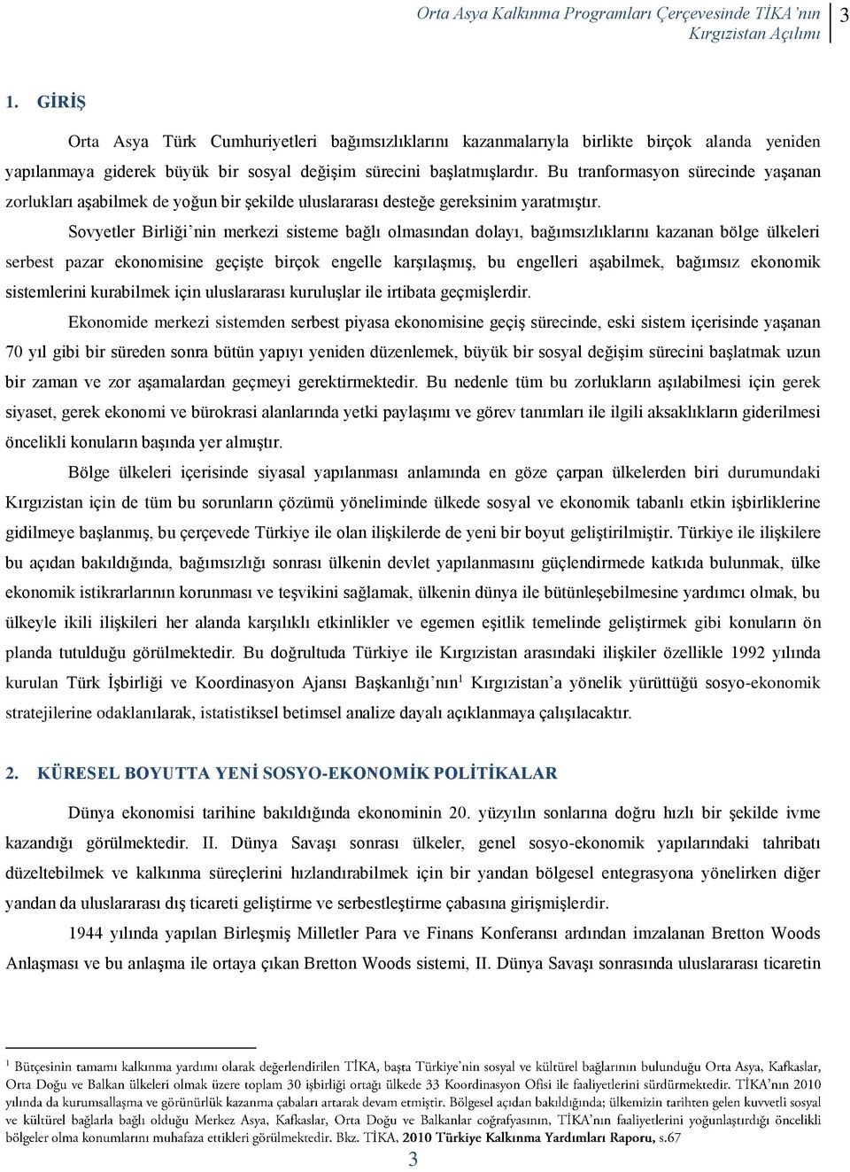 Sovyetler Birliği nin merkezi sisteme bağlı olmasından dolayı, bağımsızlıklarını kazanan bölge ülkeleri serbest pazar ekonomisine geçişte birçok engelle karşılaşmış, bu engelleri aşabilmek, bağımsız