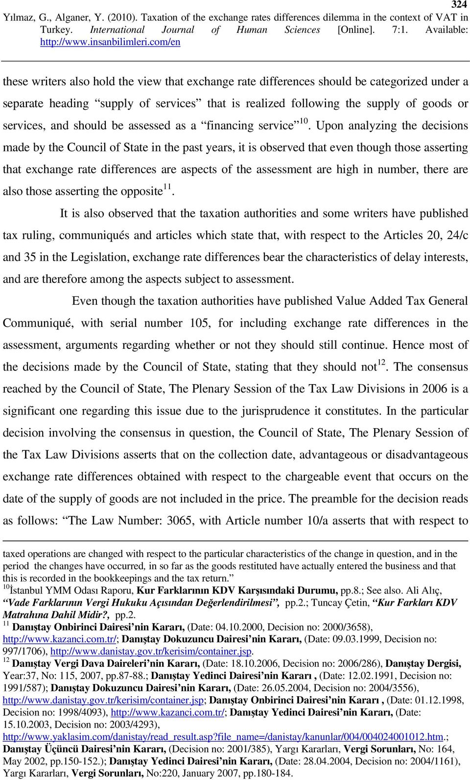 Upon analyzing the decisions made by the Council of State in the past years, it is observed that even though those asserting that exchange rate differences are aspects of the assessment are high in