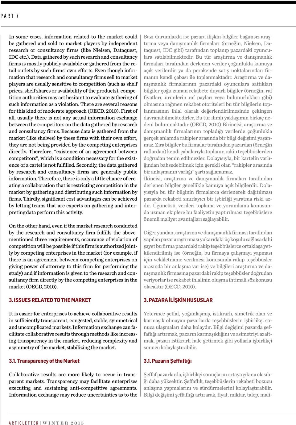 Even though information that research and consultancy firms sell to market players are usually sensitive to competition (such as shelf prices, shelf shares or availability of the products),