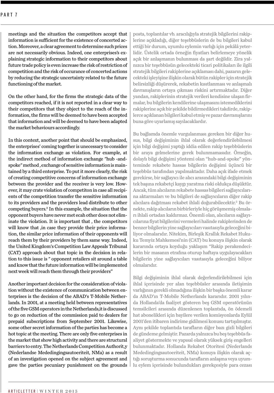 Indeed, one enterprises s explaining strategic information to their competitors about future trade policy is even increase the risk of restriction of competition and the risk of occurance of