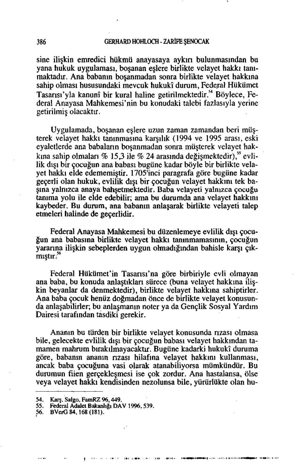 54 Böylece, Federal Anayasa Mahkemesi'nin bu konudaki talebi fazlasıyla yerine getirilmiş olacaktır.