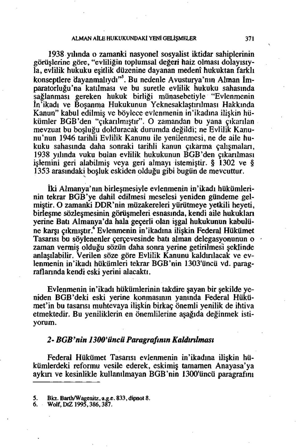 Bu nedenle Avusturya'nın Alman İmparatorluğu'na katılması ve bu suretle evlilik hukuku sahasında sağlanması gereken hukuk birliği münasebetiyle "Evlenmenin İn'ikadı ve Boşanma Hukukunun