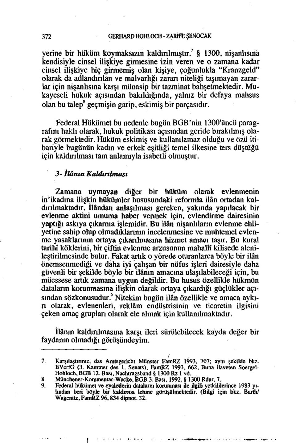 niteliği taşımayan zararlar için nişanlısına karşı münasip bir tazminat bahşetmektedir.