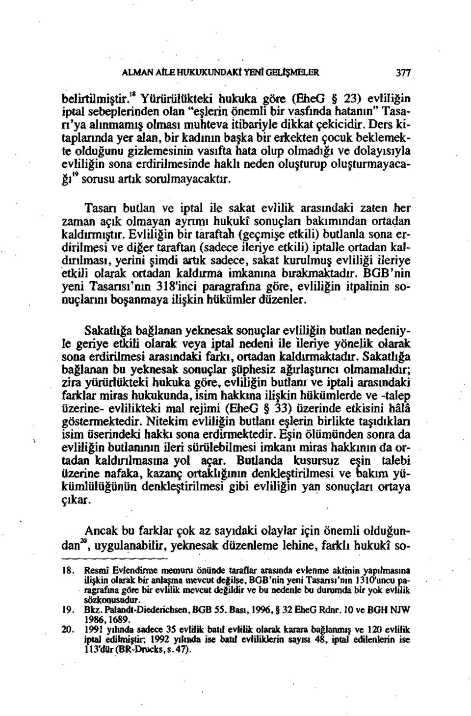 Ders kitaplarında yer alan, bir kadının başka bir erkekten çocuk beklemekte olduğunu gizlemesinin vasıfta hata olup olmadığı ve dolayısıyla evliliğin sona erdirilmesinde haklı neden oluşturup