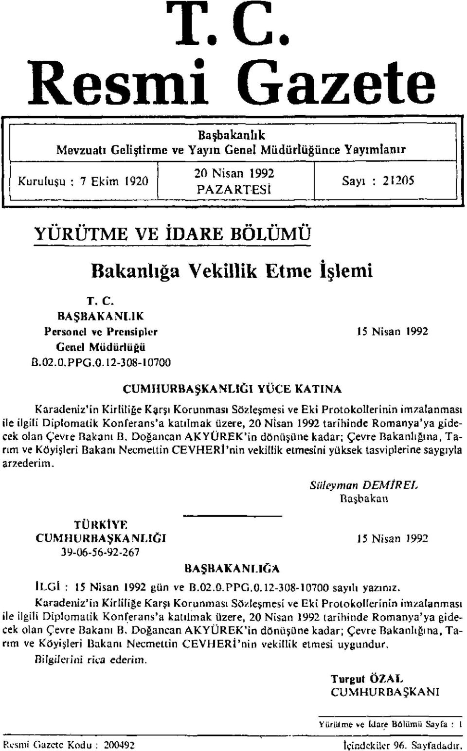 .0.PPG.0.12-308-10700 CUMHURBAŞKANLIĞI YÜCE KATINA Karadeniz'in Kirliliğe Karşı Korunması Sözleşmesi ve Eki Protokollerinin imzalanması ile ilgili Diplomatik Konferans'a katılmak üzere, 20 Nisan 1992