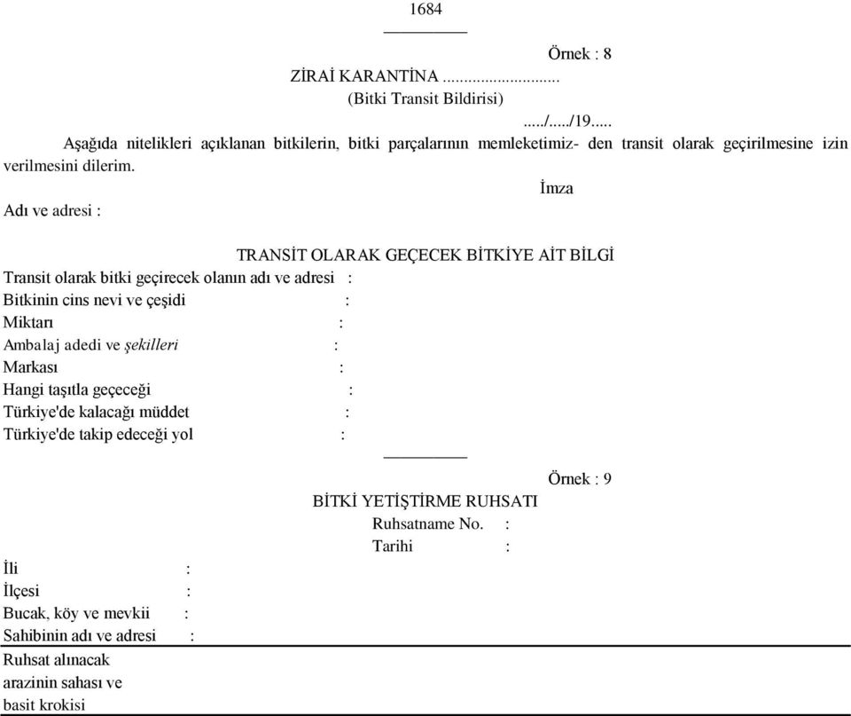 İmza Adı ve adresi : TRANSİT OLARAK GEÇECEK BİTKİYE AİT BİLGİ Transit olarak bitki geçirecek olanın adı ve adresi : Bitkinin cins nevi ve çeşidi : Miktarı : Ambalaj