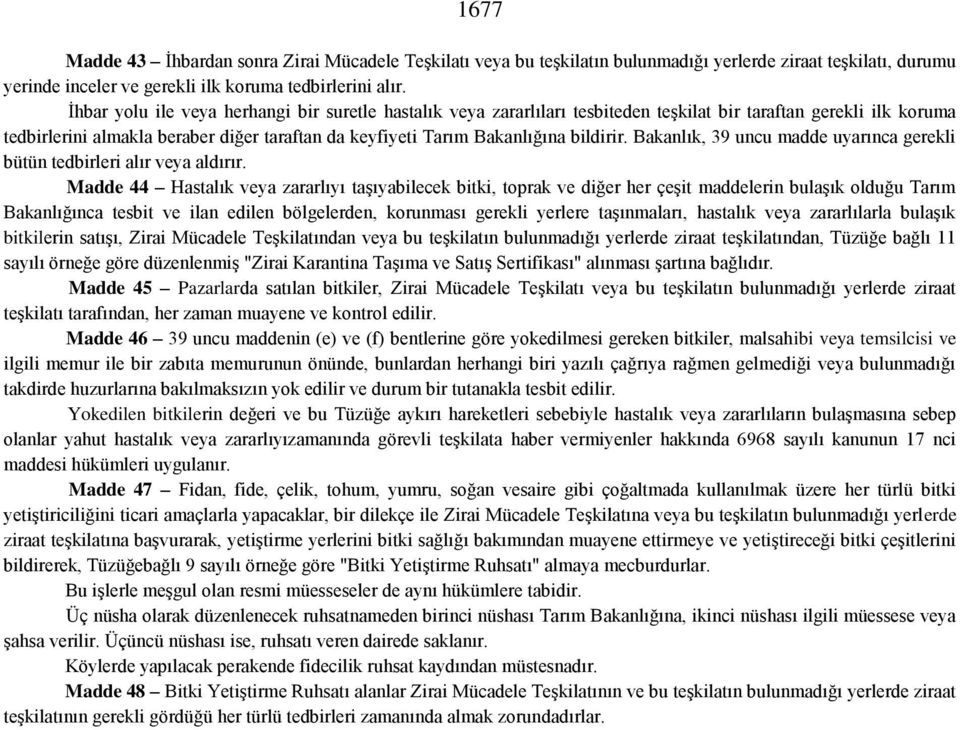 bildirir. Bakanlık, 39 uncu madde uyarınca gerekli bütün tedbirleri alır veya aldırır.