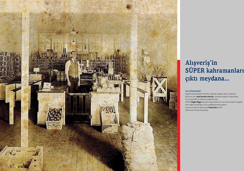 Self-servis yani kendi kendine alışveriş yöntemiyle çalışan ilk süpermarket, 1912 yılında ABD nin California eyaletinde