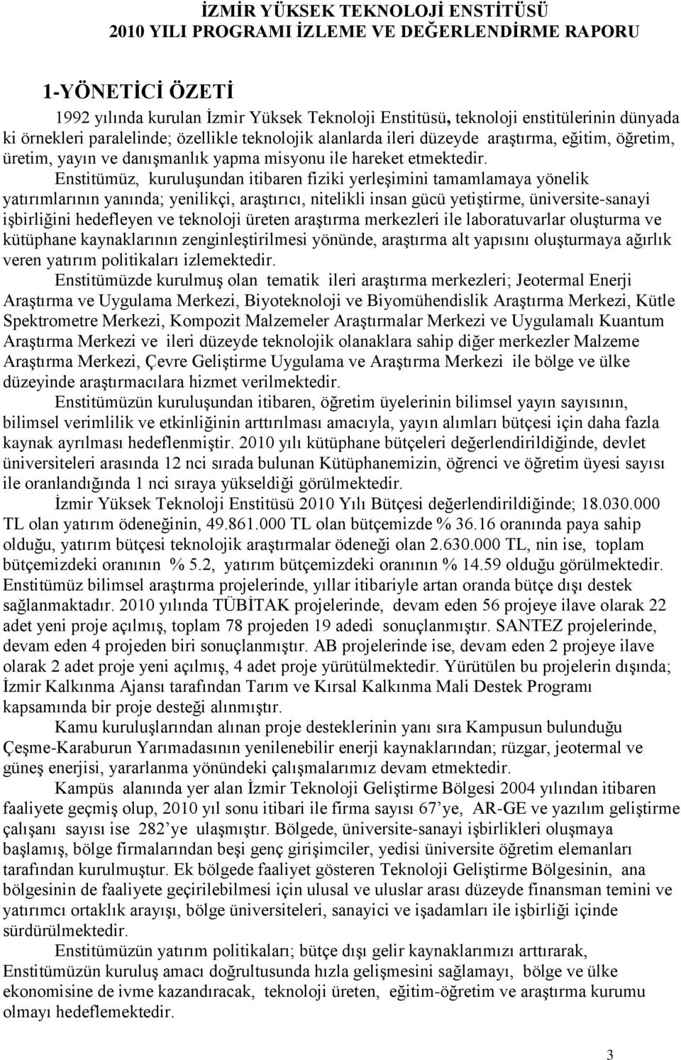 Enstitümüz, kuruluģundan itibaren fiziki yerleģimini tamamlamaya yönelik yatırımlarının yanında; yenilikçi, araģtırıcı, nitelikli insan gücü yetiģtirme, üniversite-sanayi iģbirliğini hedefleyen ve