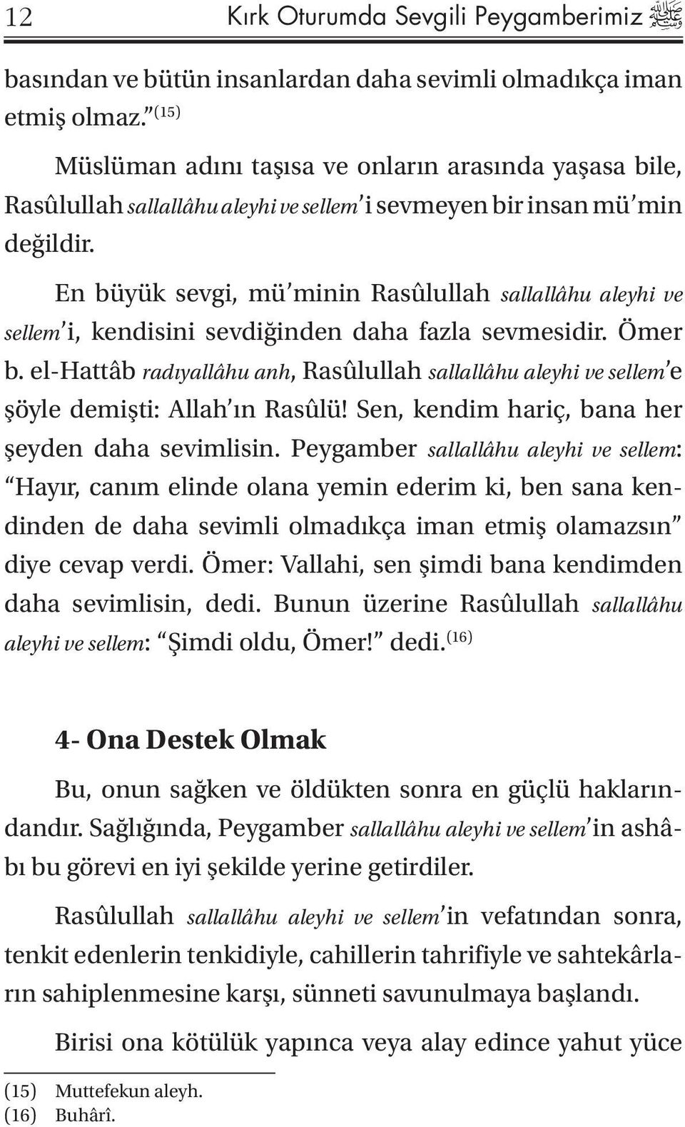 En büyük sevgi, mü minin Rasûlullah sallallâhu aleyhi ve sellem i, kendisini sevdiğinden daha fazla sevmesidir. Ömer b.